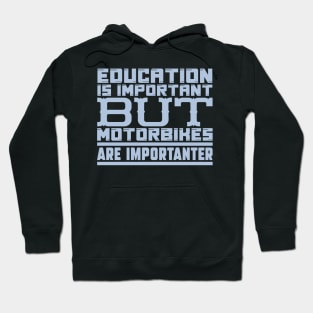 Education is important but motorbikes are importanter Hoodie